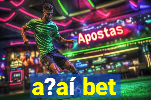 a?aí bet