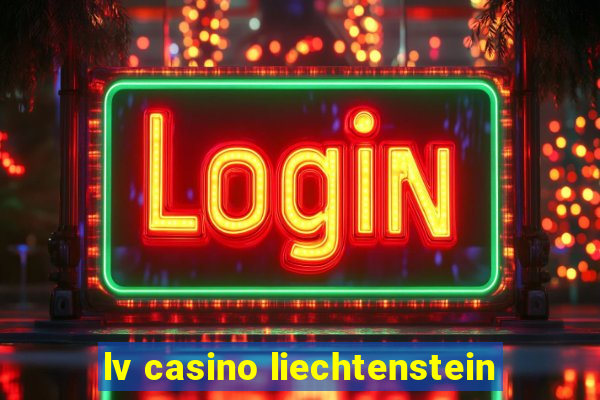 lv casino liechtenstein