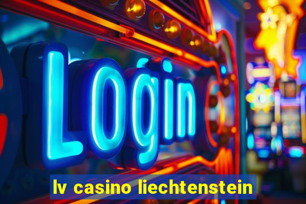 lv casino liechtenstein