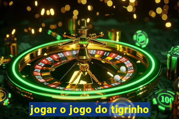 jogar o jogo do tigrinho