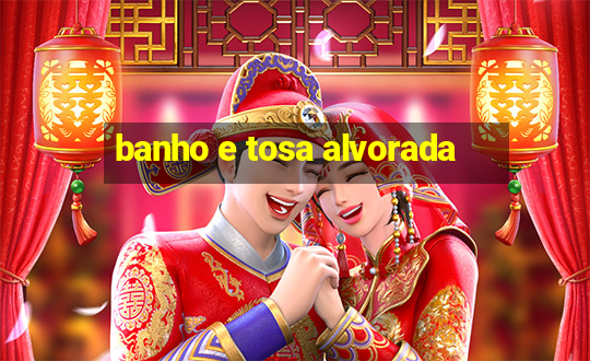 banho e tosa alvorada