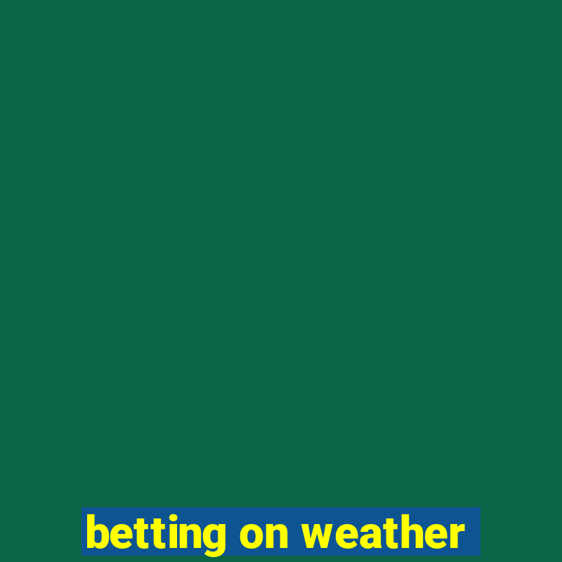 betting on weather