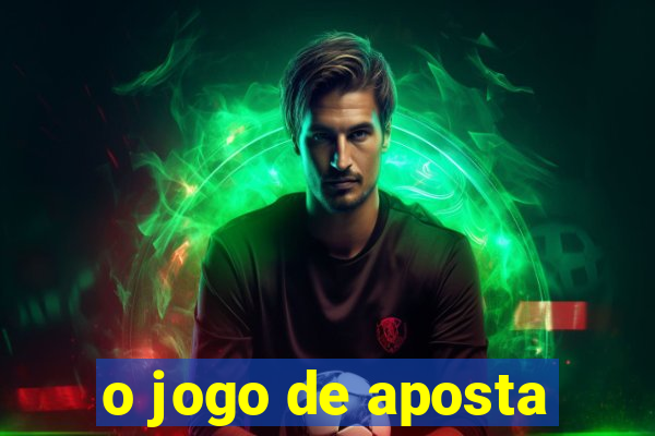 o jogo de aposta