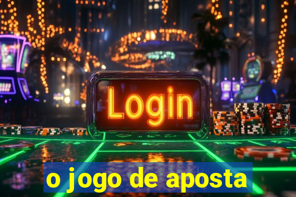 o jogo de aposta