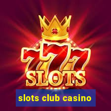 slots club casino