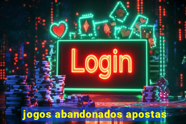 jogos abandonados apostas