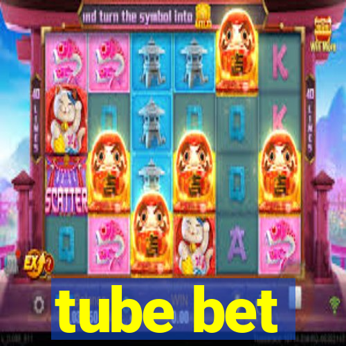 tube bet