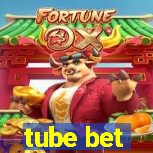 tube bet