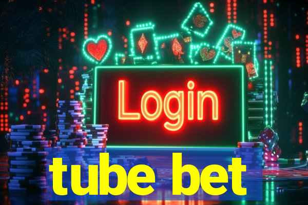 tube bet