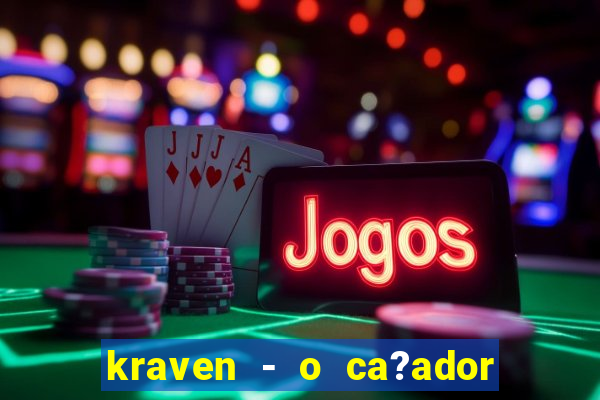 kraven - o ca?ador filme completo dublado pobreflix