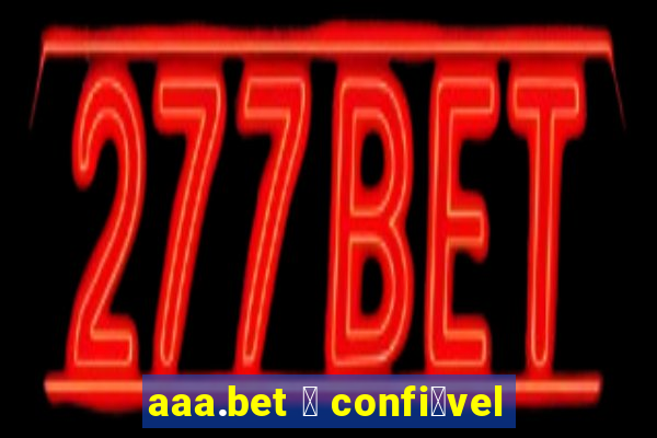 aaa.bet 茅 confi谩vel