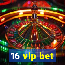 16 vip bet