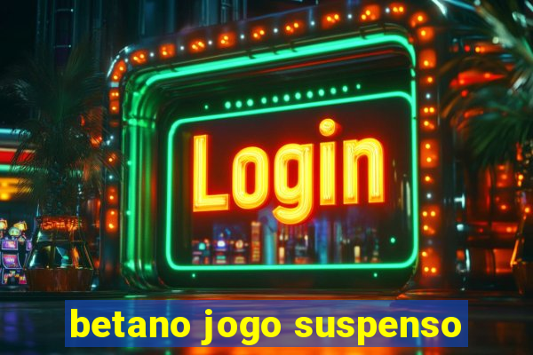 betano jogo suspenso