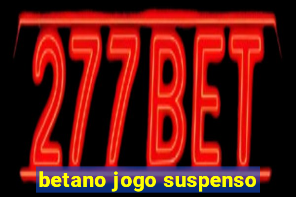 betano jogo suspenso