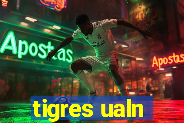 tigres ualn