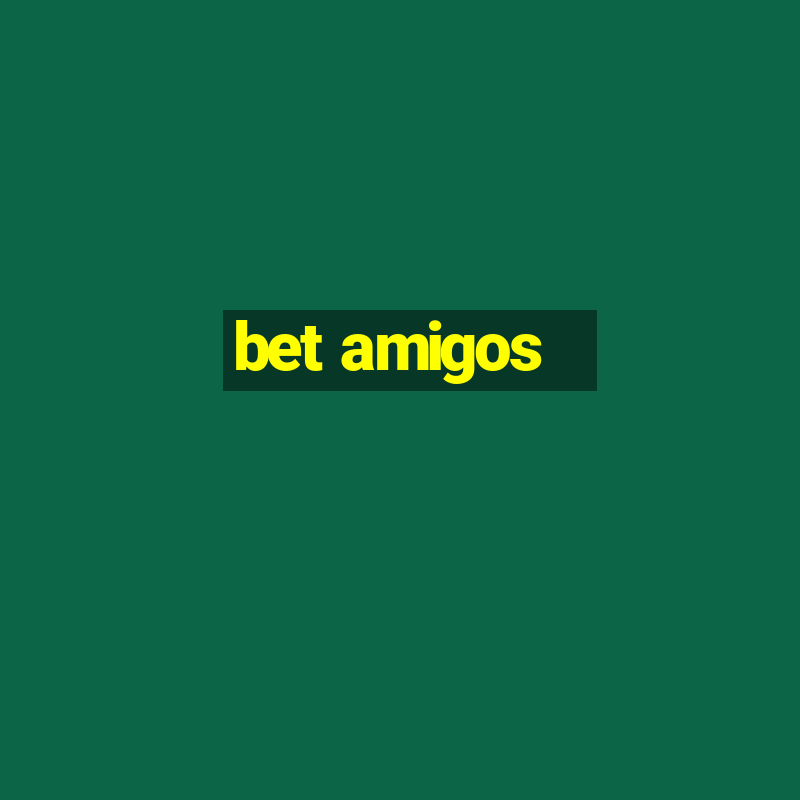 bet amigos