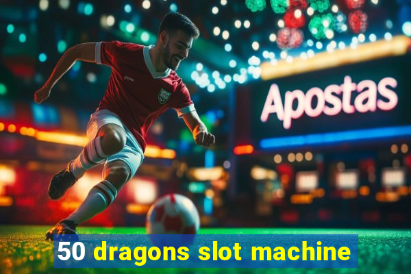 50 dragons slot machine