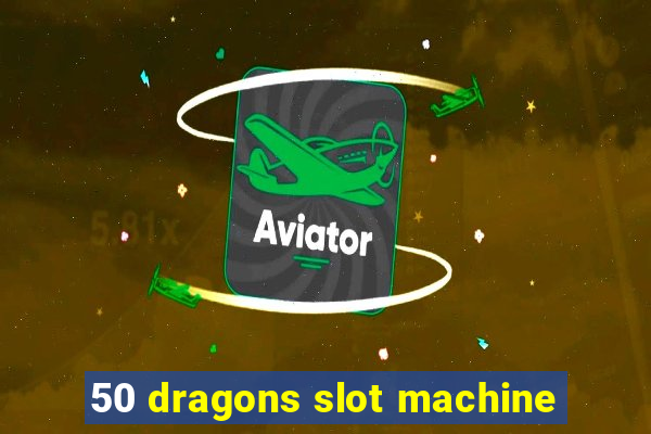 50 dragons slot machine