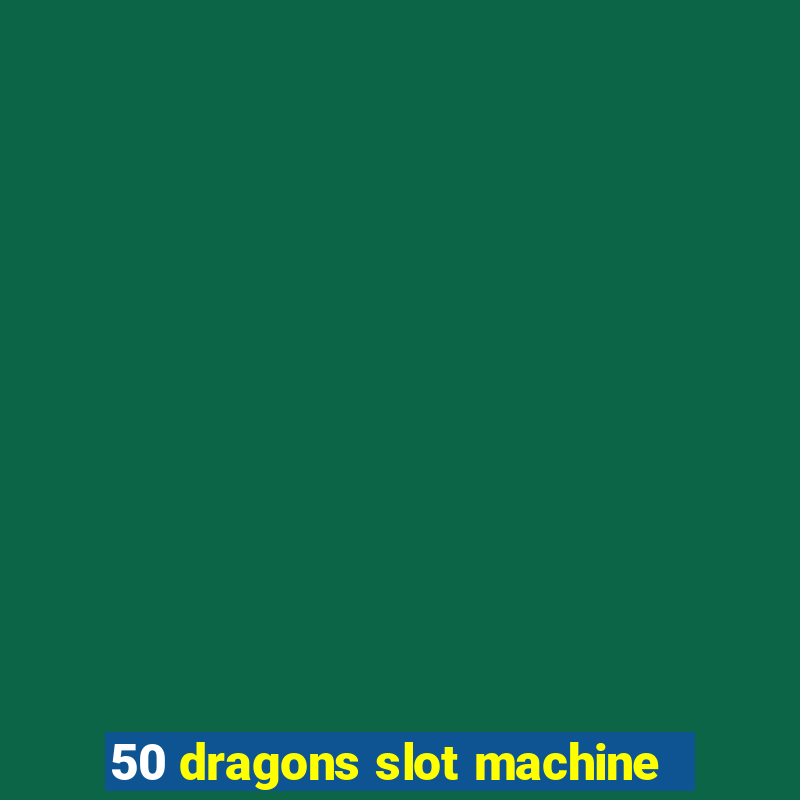 50 dragons slot machine