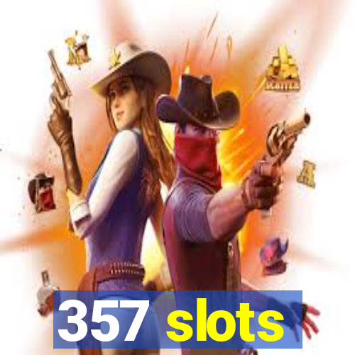 357 slots