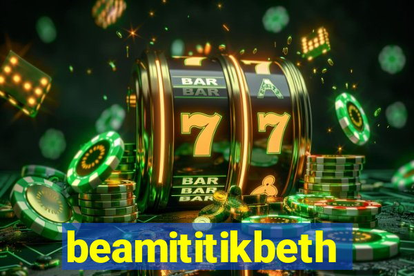 beamititikbeth