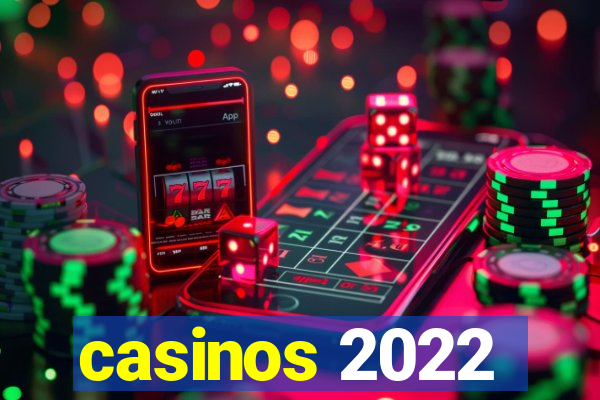 casinos 2022