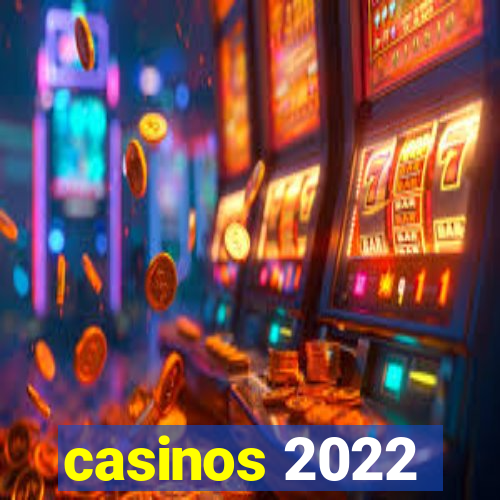 casinos 2022