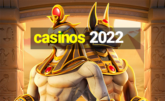 casinos 2022