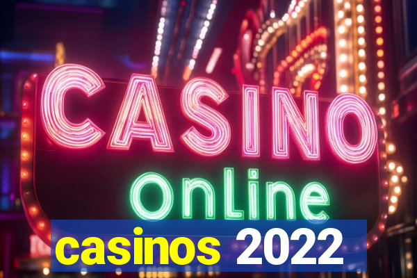 casinos 2022