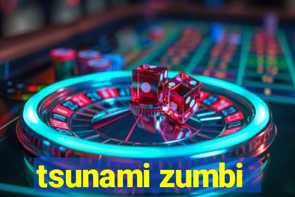 tsunami zumbi