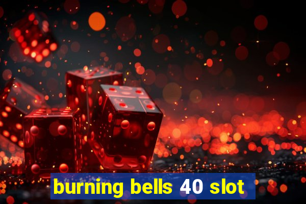 burning bells 40 slot