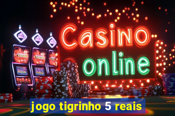 jogo tigrinho 5 reais