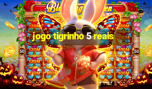 jogo tigrinho 5 reais