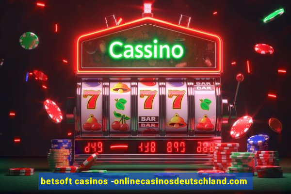 betsoft casinos -onlinecasinosdeutschland.com