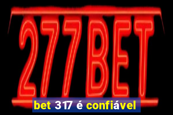 bet 317 é confiável