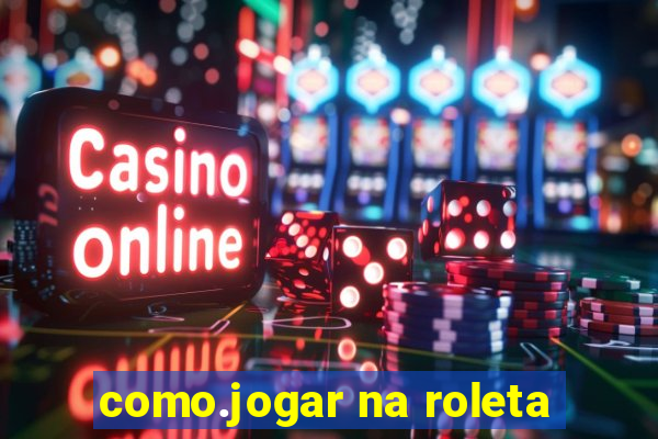 como.jogar na roleta