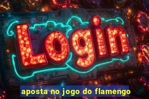 aposta no jogo do flamengo