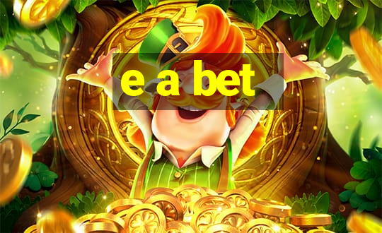 e a bet