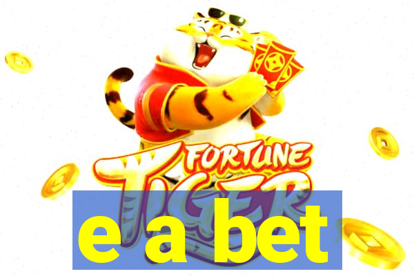 e a bet