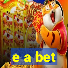 e a bet