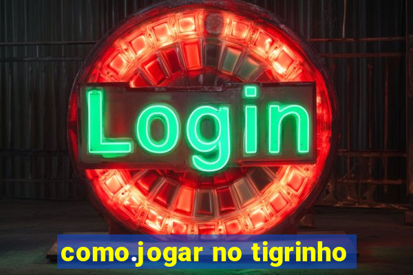 como.jogar no tigrinho