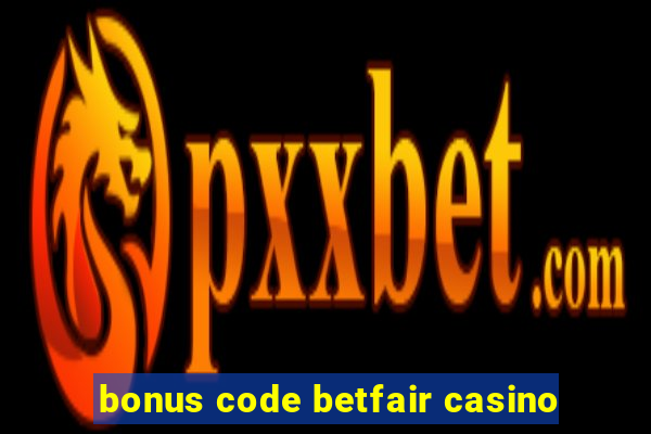 bonus code betfair casino