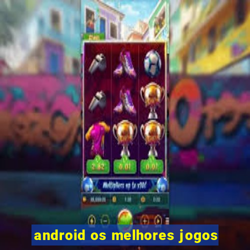 android os melhores jogos