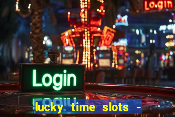 lucky time slots - 777 casino