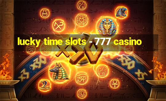 lucky time slots - 777 casino