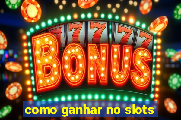 como ganhar no slots