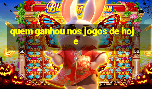 quem ganhou nos jogos de hoje