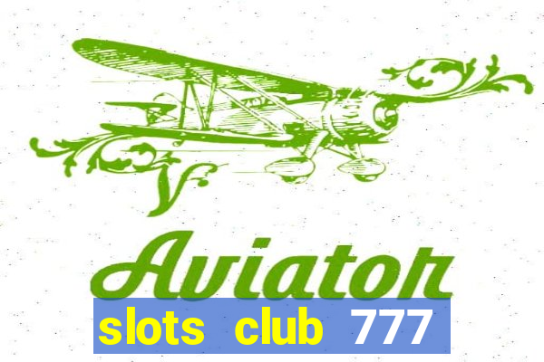 slots club 777 paga mesmo