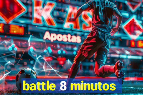 battle 8 minutos