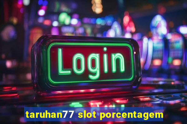 taruhan77 slot porcentagem